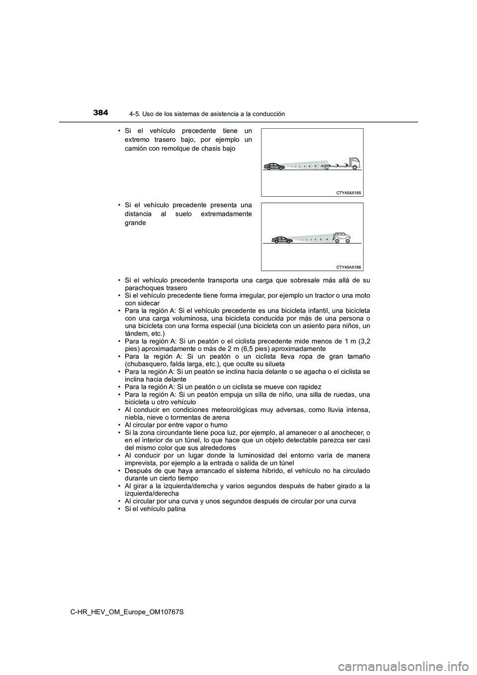 TOYOTA C-HR 2023  Manual del propietario (in Spanish) 3844-5. Uso de los sistemas de asistencia a la conducción
C-HR_HEV_OM_Europe_OM10767S 
• Si  el  vehículo  precedente  transporta  una  carga  que  sobresale  m ás  allá  de  su parachoques tras