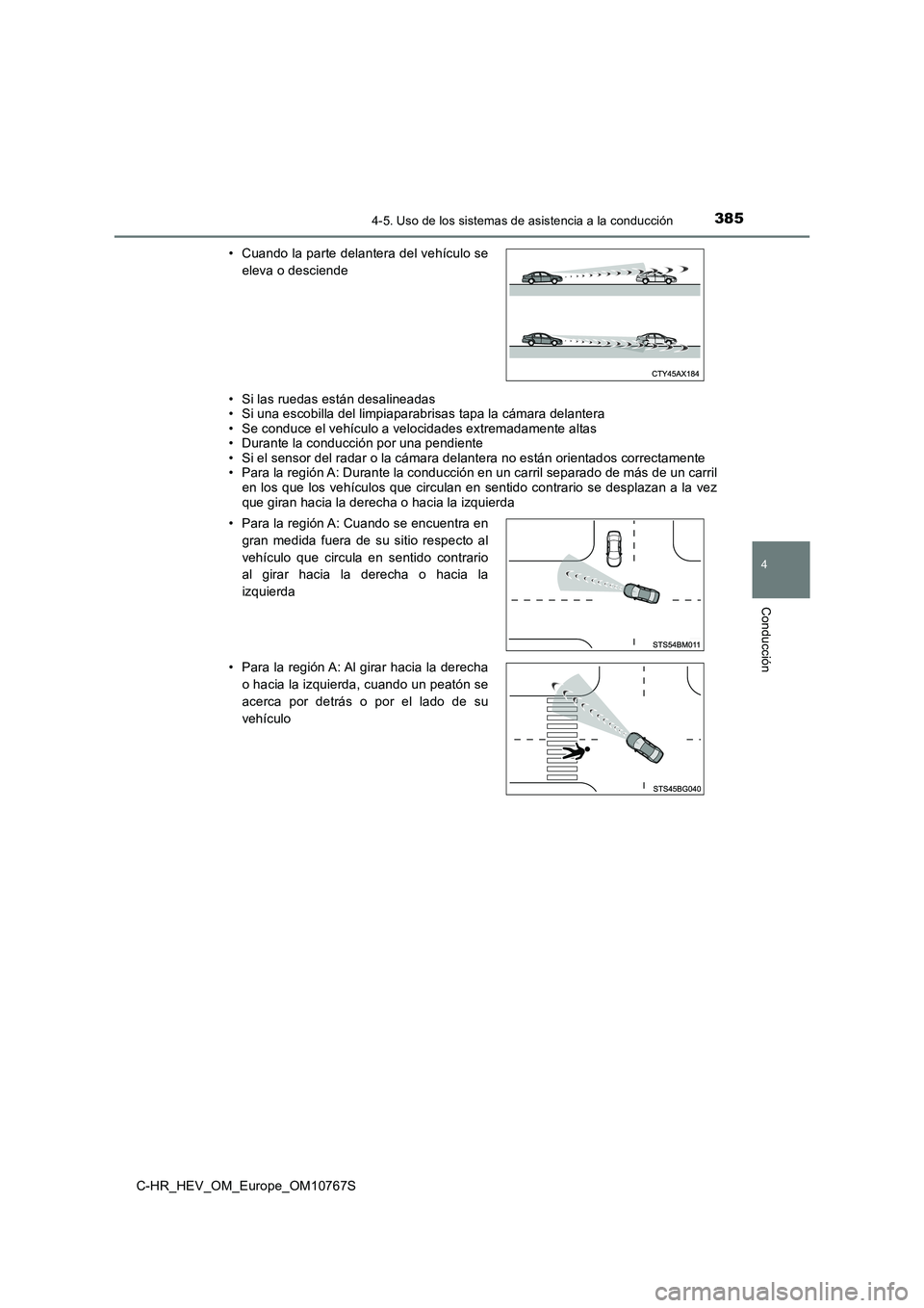 TOYOTA C-HR 2023  Manual del propietario (in Spanish) 3854-5. Uso de los sistemas de asistencia a la conducción
4
Conducción
C-HR_HEV_OM_Europe_OM10767S 
• Si las ruedas están desalineadas • Si una escobilla del limpiaparabrisas tapa la cámara de