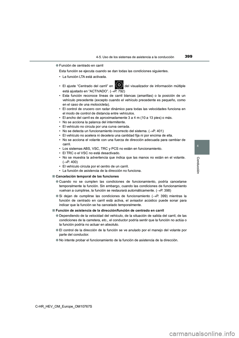 TOYOTA C-HR 2023  Manual del propietario (in Spanish) 3994-5. Uso de los sistemas de asistencia a la conducción
4
Conducción
C-HR_HEV_OM_Europe_OM10767S 
● Función de centrado en carril 
Esta función se ejecuta cuando se dan todas las condiciones s