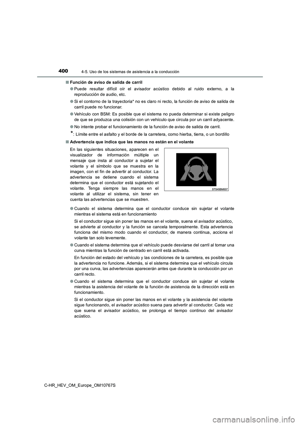 TOYOTA C-HR 2023  Manual del propietario (in Spanish) 4004-5. Uso de los sistemas de asistencia a la conducción
C-HR_HEV_OM_Europe_OM10767S 
■ Función de aviso de salida de carril 
● Puede  resultar  difícil  oír  el  avisador  acústico  debido 