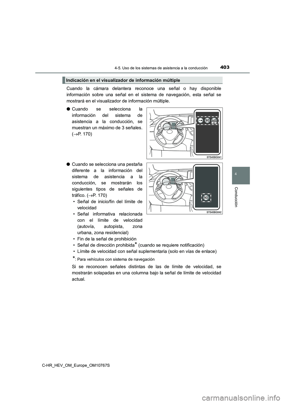 TOYOTA C-HR 2023  Manual del propietario (in Spanish) 4034-5. Uso de los sistemas de asistencia a la conducción
4
Conducción
C-HR_HEV_OM_Europe_OM10767S
Cuando  la  cámara  delantera  reconoce  una  señal  o  hay  disponible 
información  sobre  una
