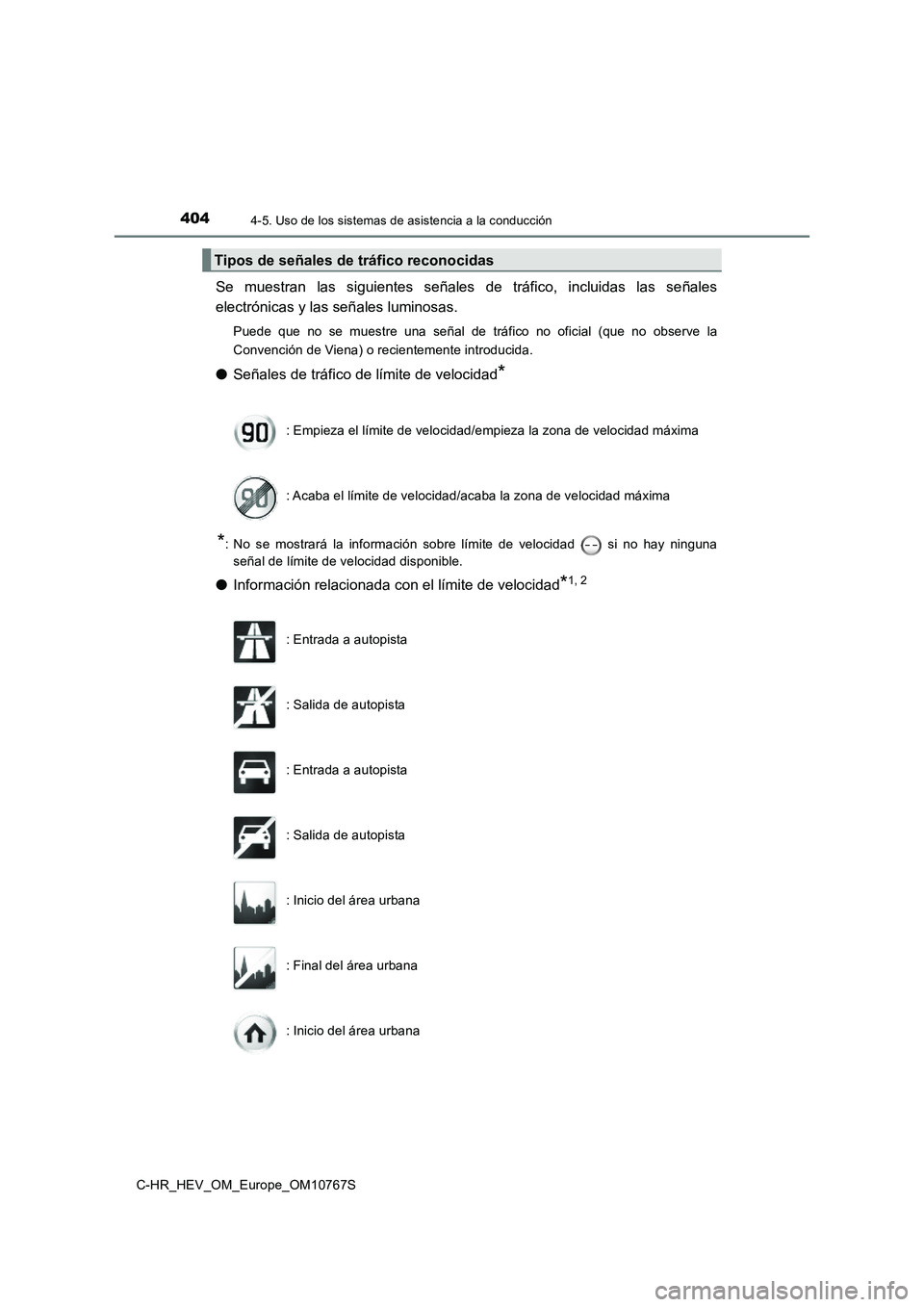 TOYOTA C-HR 2023  Manual del propietario (in Spanish) 4044-5. Uso de los sistemas de asistencia a la conducción
C-HR_HEV_OM_Europe_OM10767S
Se  muestran  las  siguientes  señales  de  tráfico,  incluidas  las  señales 
electrónicas y las señales lu