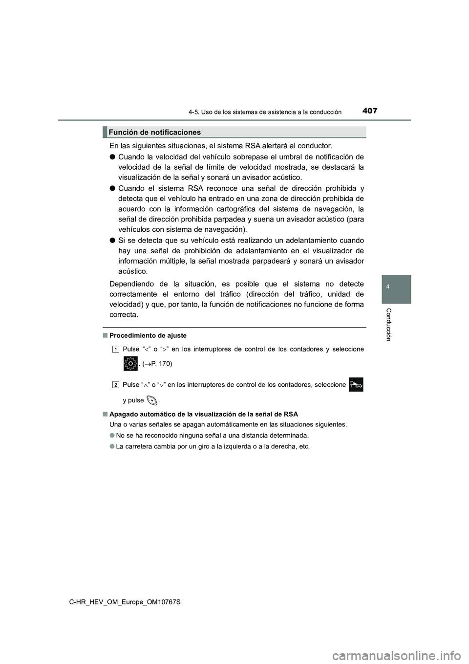 TOYOTA C-HR 2023  Manual del propietario (in Spanish) 4074-5. Uso de los sistemas de asistencia a la conducción
4
Conducción
C-HR_HEV_OM_Europe_OM10767S
En las siguientes situaciones, el sistema RSA alertará al conductor. 
● Cuando  la  velocidad  d