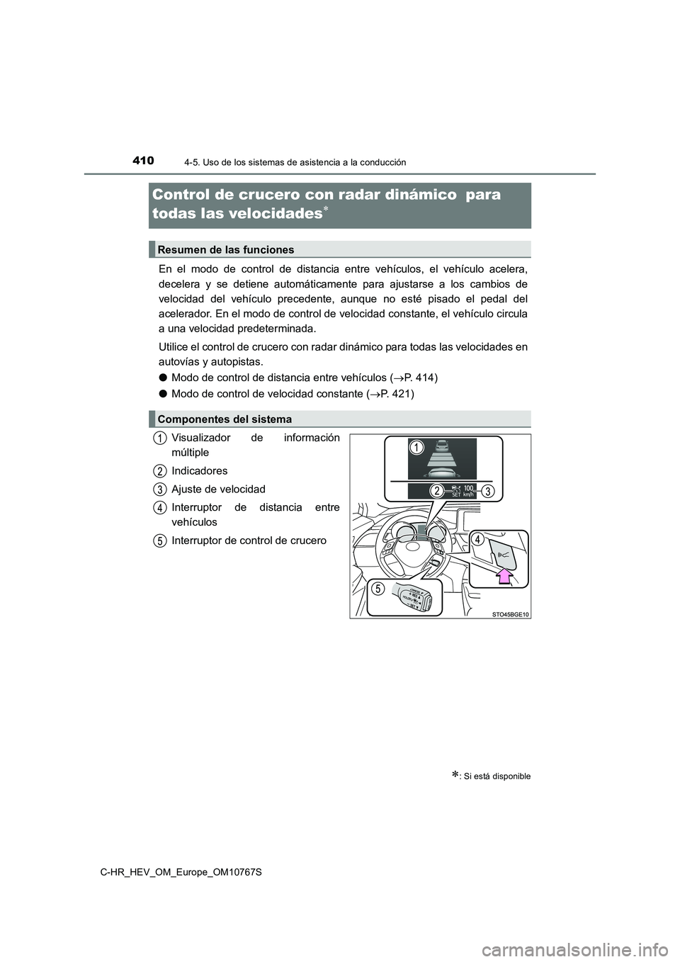 TOYOTA C-HR 2023  Manual del propietario (in Spanish) 4104-5. Uso de los sistemas de asistencia a la conducción
C-HR_HEV_OM_Europe_OM10767S
Control de crucero con radar dinámico para  
todas las velocidades
En  el  modo  de  control  de  dista
