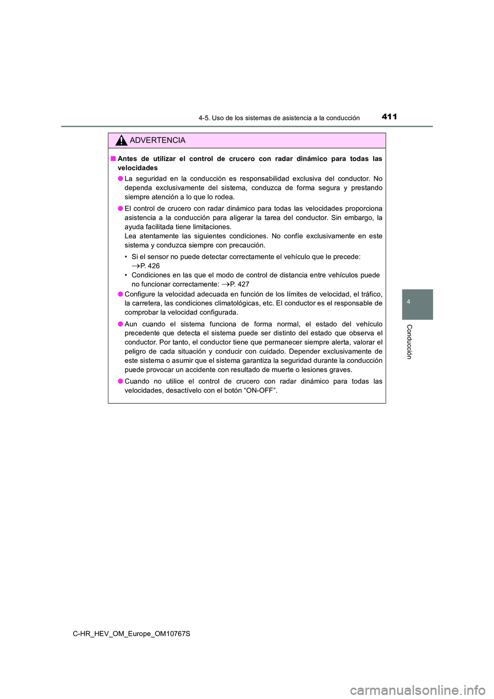 TOYOTA C-HR 2023  Manual del propietario (in Spanish) 4114-5. Uso de los sistemas de asistencia a la conducción
4
Conducción
C-HR_HEV_OM_Europe_OM10767S
ADVERTENCIA
■Antes  de  utilizar  el  control  de  crucero  con  radar  dinámico  para  todas  l
