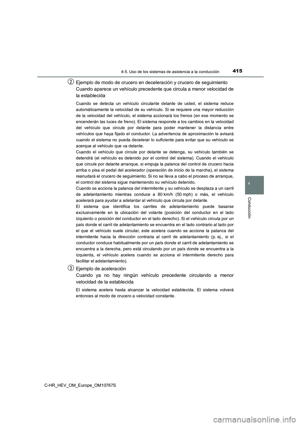 TOYOTA C-HR 2023  Manual del propietario (in Spanish) 4154-5. Uso de los sistemas de asistencia a la conducción
4
Conducción
C-HR_HEV_OM_Europe_OM10767S
Ejemplo de modo de crucero en deceleración y crucero de seguimiento 
Cuando aparece un vehículo p