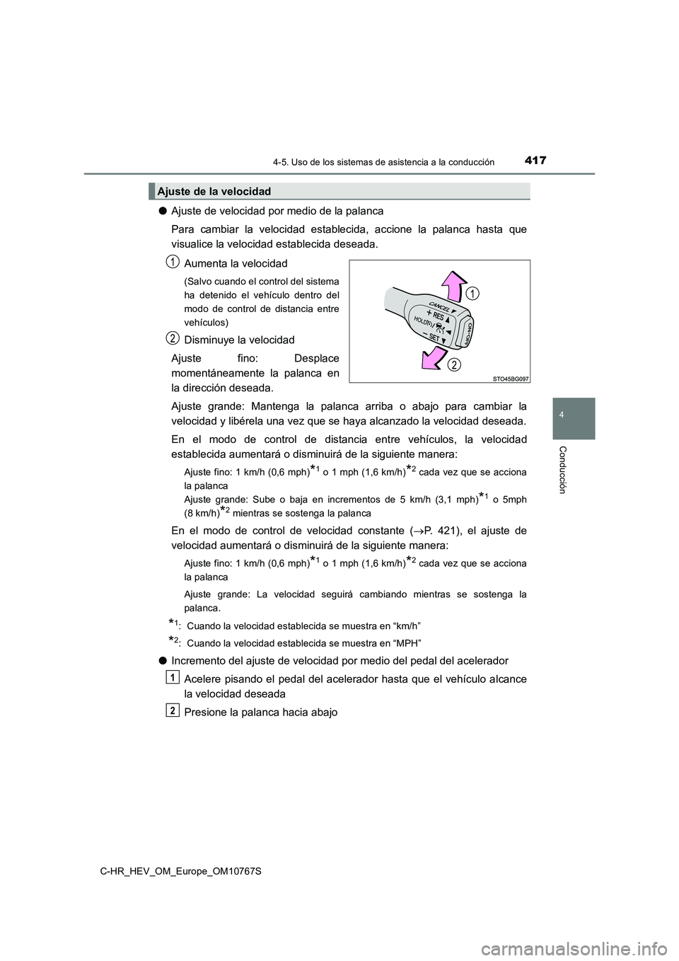 TOYOTA C-HR 2023  Manual del propietario (in Spanish) 4174-5. Uso de los sistemas de asistencia a la conducción
4
Conducción
C-HR_HEV_OM_Europe_OM10767S
●Ajuste de velocidad por medio de la palanca 
Para  cambiar  la  velocidad  establecida,  accione
