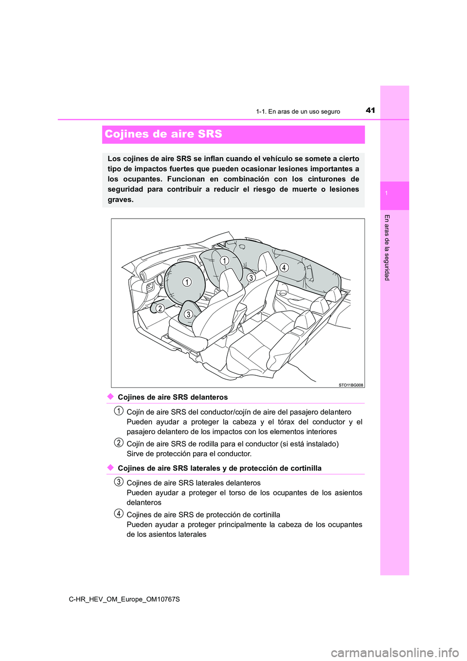 TOYOTA C-HR 2023  Manual del propietario (in Spanish) 411-1. En aras de un uso seguro
1
En aras de la seguridad
C-HR_HEV_OM_Europe_OM10767S
Cojines de aire SRS
◆Cojines de aire SRS delanteros 
Cojín de aire SRS del conductor/cojín de aire del pasajer
