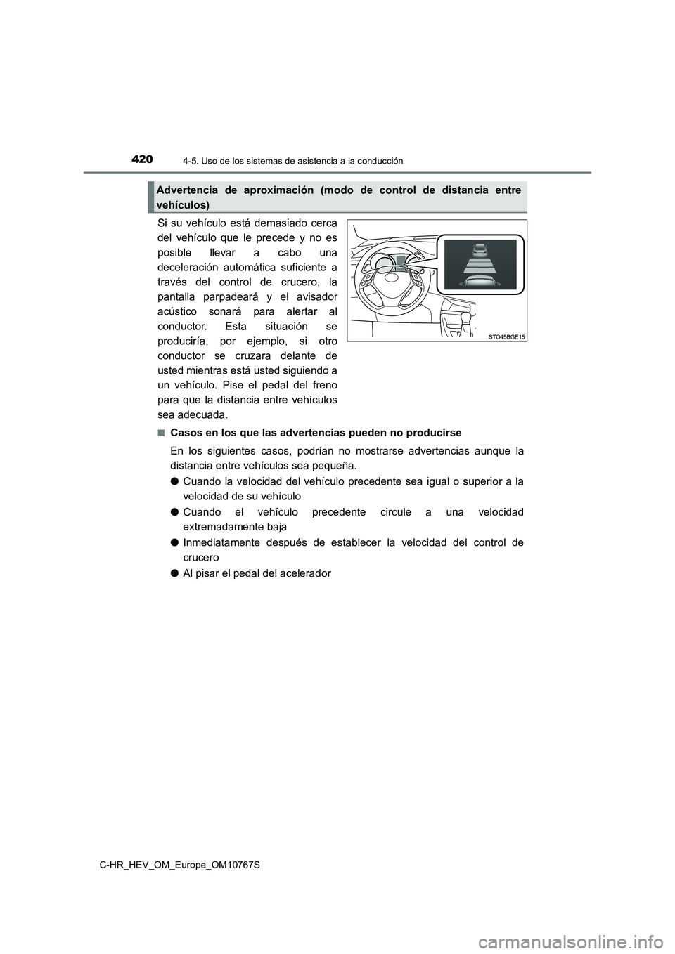 TOYOTA C-HR 2023  Manual del propietario (in Spanish) 4204-5. Uso de los sistemas de asistencia a la conducción
C-HR_HEV_OM_Europe_OM10767S
Si  su  vehículo  está  demasiado  cerca 
del  vehículo  que  le  precede  y  no  es 
posible  llevar  a  cabo