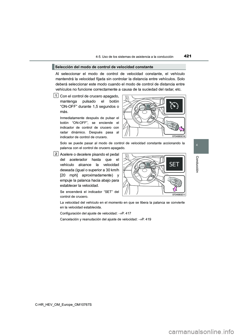 TOYOTA C-HR 2023  Manual del propietario (in Spanish) 4214-5. Uso de los sistemas de asistencia a la conducción
4
Conducción
C-HR_HEV_OM_Europe_OM10767S
Al  seleccionar  el  modo  de  control  de  velocidad  constante,  el  vehículo 
mantendrá la vel