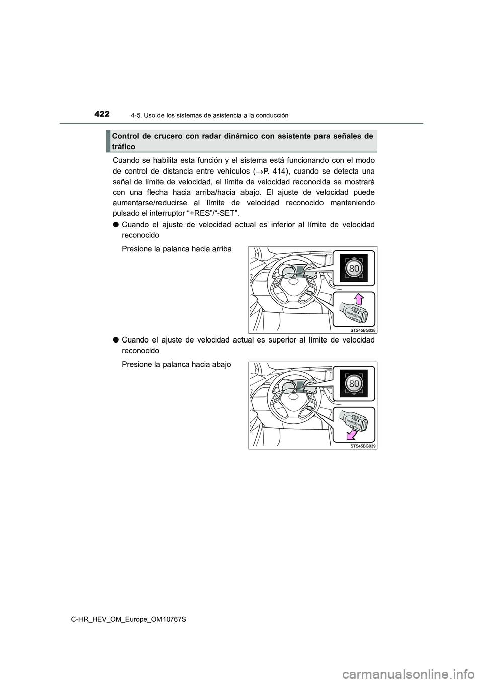 TOYOTA C-HR 2023  Manual del propietario (in Spanish) 4224-5. Uso de los sistemas de asistencia a la conducción
C-HR_HEV_OM_Europe_OM10767S
Cuando  se  habilita  esta  función  y  el  sistema  está  funcionando  con  el  modo 
de  control  de  distanc