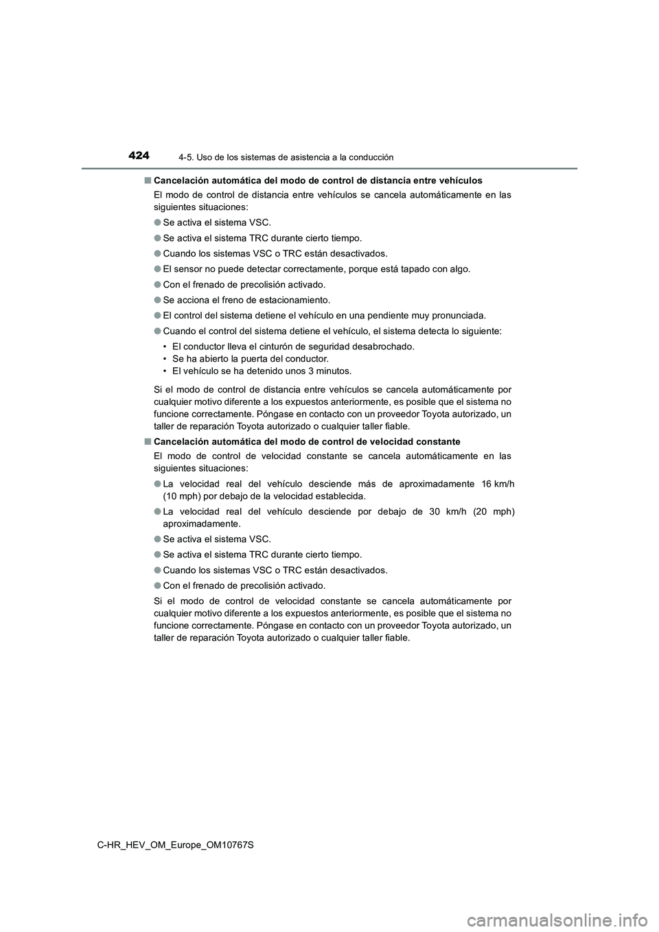 TOYOTA C-HR 2023  Manual del propietario (in Spanish) 4244-5. Uso de los sistemas de asistencia a la conducción
C-HR_HEV_OM_Europe_OM10767S 
■ Cancelación automática del modo de control de distancia entre vehículos 
El  modo  de  control  de  dista