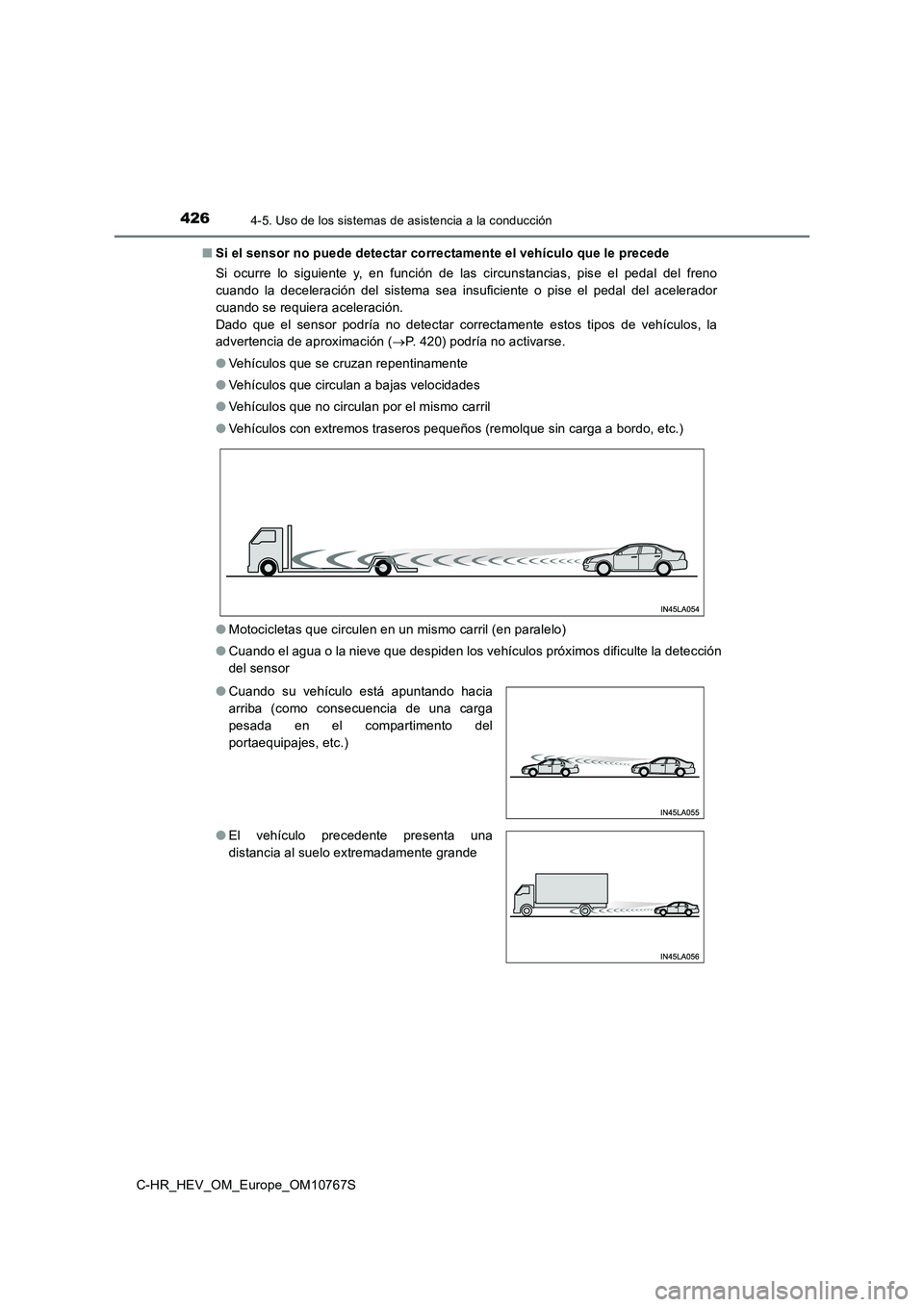 TOYOTA C-HR 2023  Manual del propietario (in Spanish) 4264-5. Uso de los sistemas de asistencia a la conducción
C-HR_HEV_OM_Europe_OM10767S 
■ Si el sensor no puede detectar correctamente el vehículo que le precede 
Si  ocurre  lo  siguiente  y,  en 