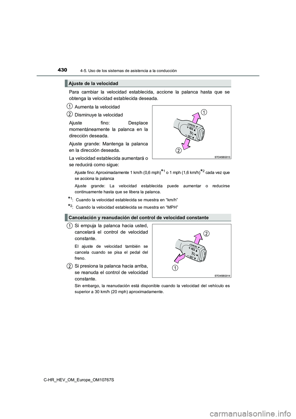 TOYOTA C-HR 2023  Manual del propietario (in Spanish) 4304-5. Uso de los sistemas de asistencia a la conducción
C-HR_HEV_OM_Europe_OM10767S
Para  cambiar  la  velocidad  establecida,  accione  la  palanca  hasta  que  se 
obtenga la velocidad establecid