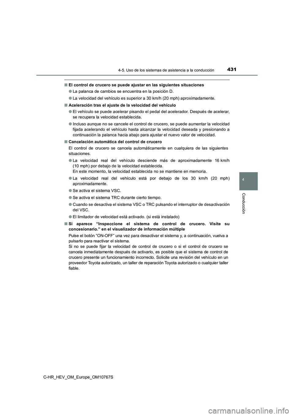 TOYOTA C-HR 2023  Manual del propietario (in Spanish) 4314-5. Uso de los sistemas de asistencia a la conducción
4
Conducción
C-HR_HEV_OM_Europe_OM10767S
■El control de crucero se puede ajustar en las siguientes situaciones 
● La palanca de cambios 