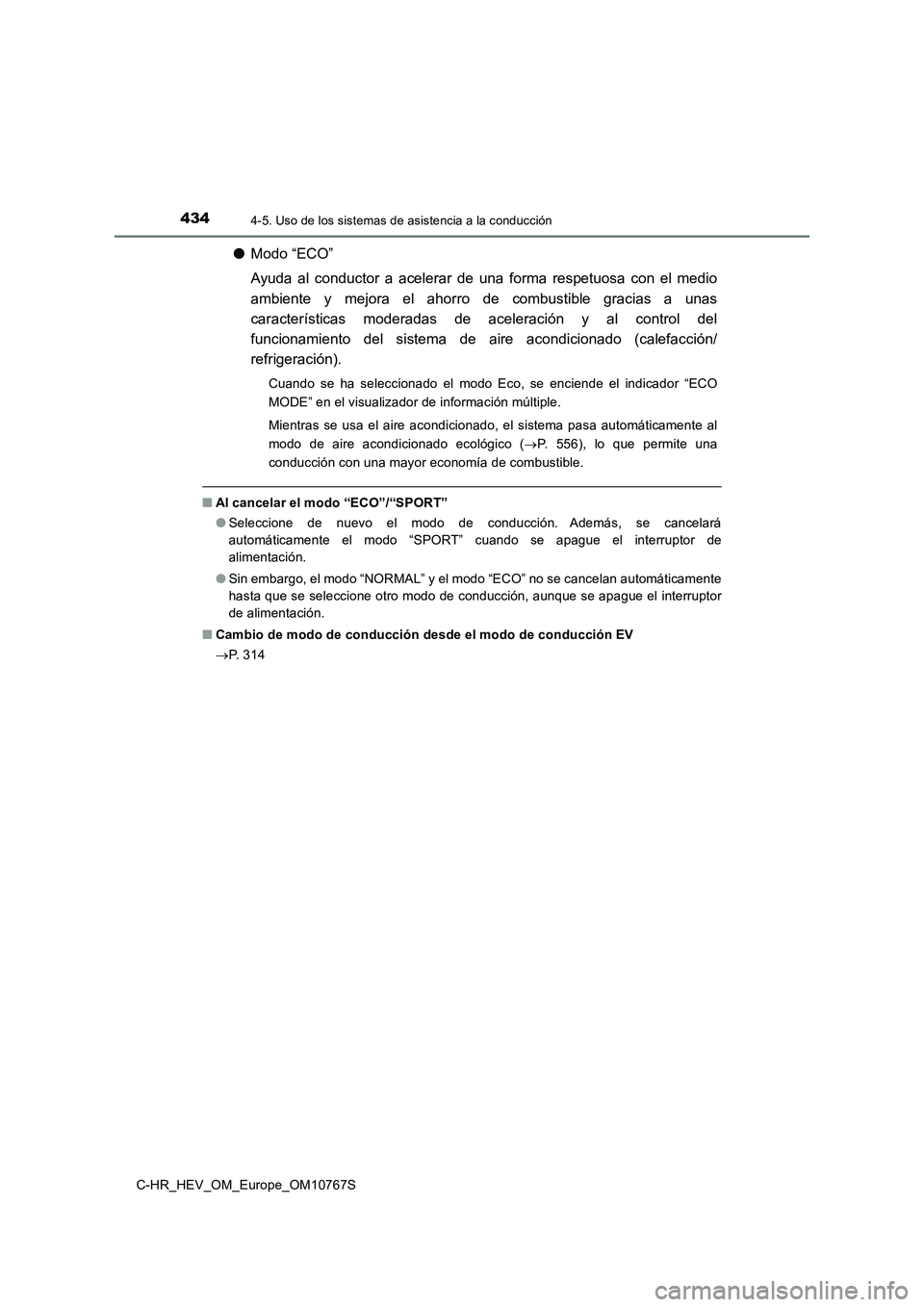 TOYOTA C-HR 2023  Manual del propietario (in Spanish) 4344-5. Uso de los sistemas de asistencia a la conducción
C-HR_HEV_OM_Europe_OM10767S
●Modo “ECO” 
Ayuda  al  conductor  a  acelerar  de  una  forma  respetuosa  con  el  me dio 
ambiente  y  m