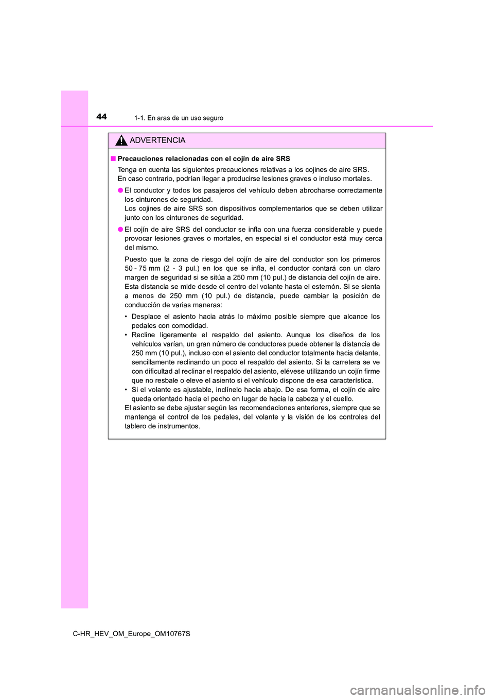 TOYOTA C-HR 2023  Manual del propietario (in Spanish) 441-1. En aras de un uso seguro
C-HR_HEV_OM_Europe_OM10767S
ADVERTENCIA
■Precauciones relacionadas con el cojín de aire SRS 
Tenga en cuenta las siguientes precauciones relativas a los coj ines de 