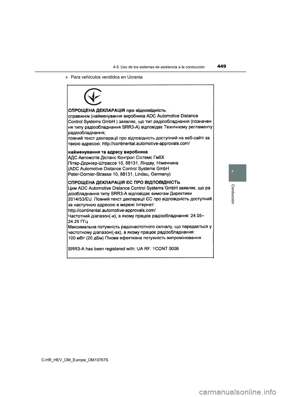 TOYOTA C-HR 2023  Manual del propietario (in Spanish) 4494-5. Uso de los sistemas de asistencia a la conducción
4
Conducción
C-HR_HEV_OM_Europe_OM10767S
Para vehículos vendidos en Ucrania 