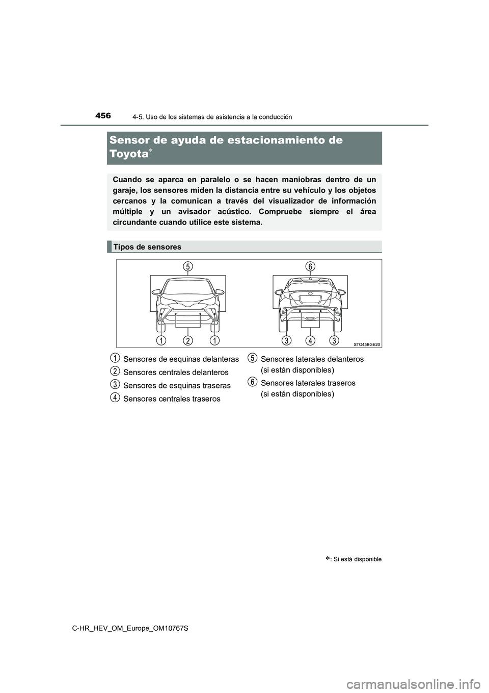 TOYOTA C-HR 2023  Manual del propietario (in Spanish) 4564-5. Uso de los sistemas de asistencia a la conducción
C-HR_HEV_OM_Europe_OM10767S
Sensor de ayuda de estacionamiento de  
To y o t a
: Si está disponible
Cuando  se  aparca  en  paralelo  