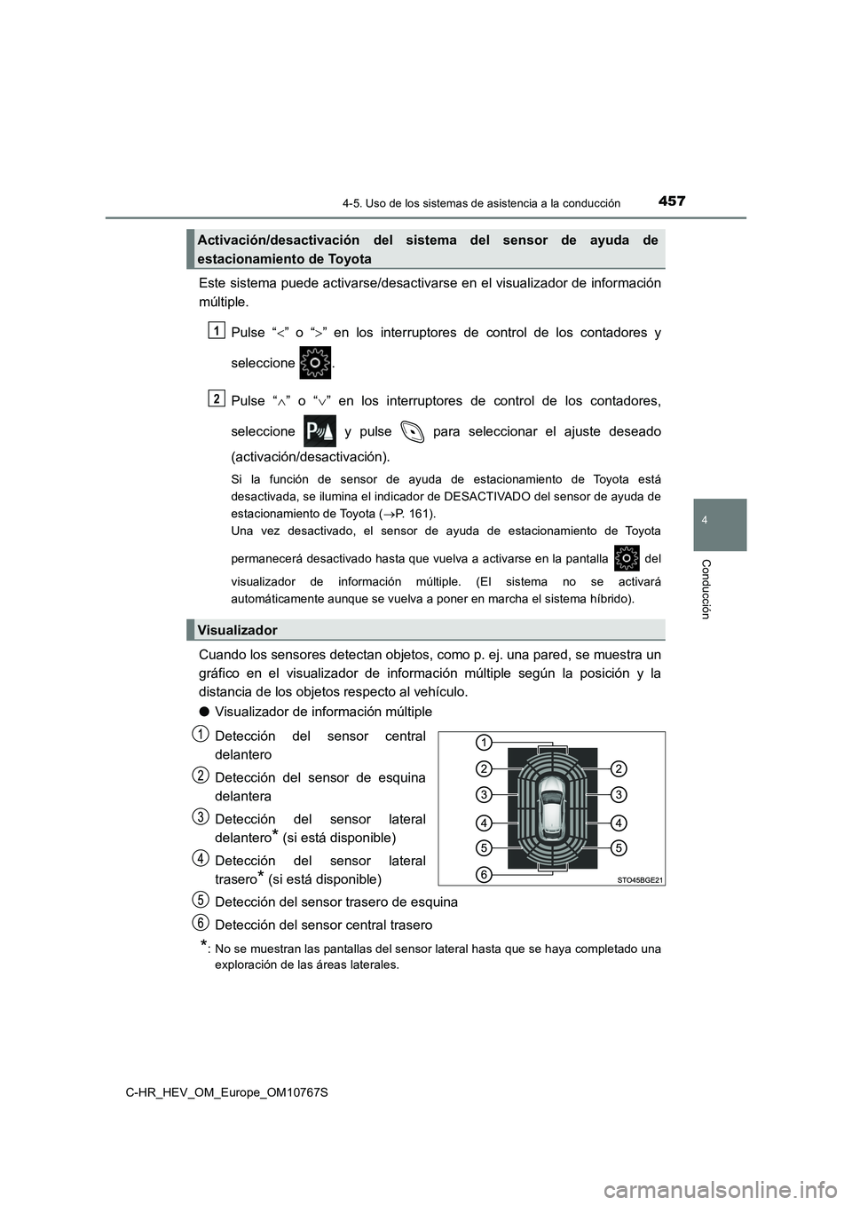 TOYOTA C-HR 2023  Manual del propietario (in Spanish) 4574-5. Uso de los sistemas de asistencia a la conducción
4
Conducción
C-HR_HEV_OM_Europe_OM10767S
Este sistema puede activarse/desactivarse en el visualizador de información 
múltiple. 
Pulse  