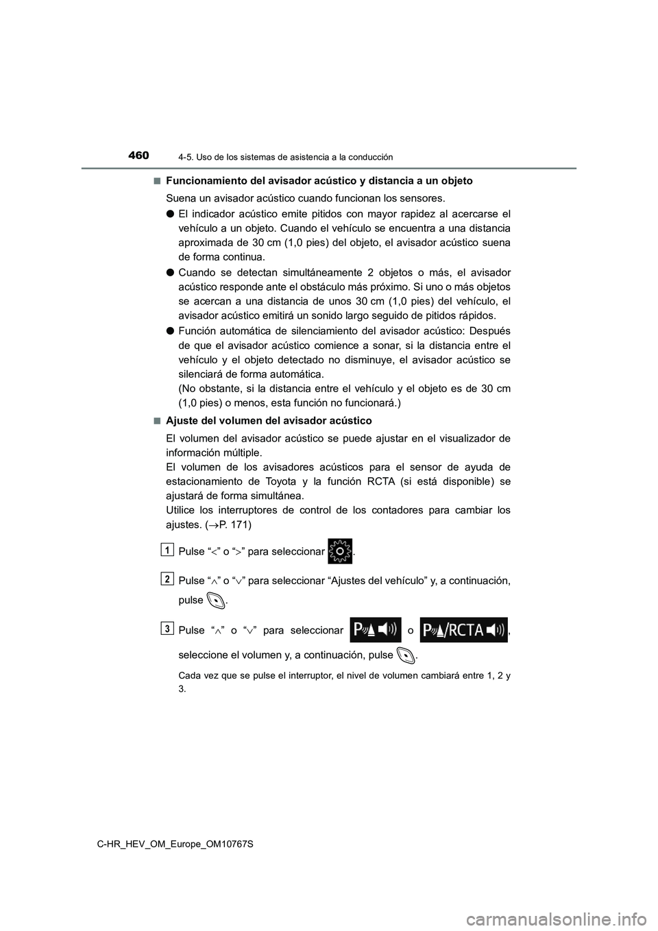 TOYOTA C-HR 2023  Manual del propietario (in Spanish) 4604-5. Uso de los sistemas de asistencia a la conducción
C-HR_HEV_OM_Europe_OM10767S 
■Funcionamiento del avisador acústico y distancia a un objeto 
Suena un avisador acústico cuando funcionan l