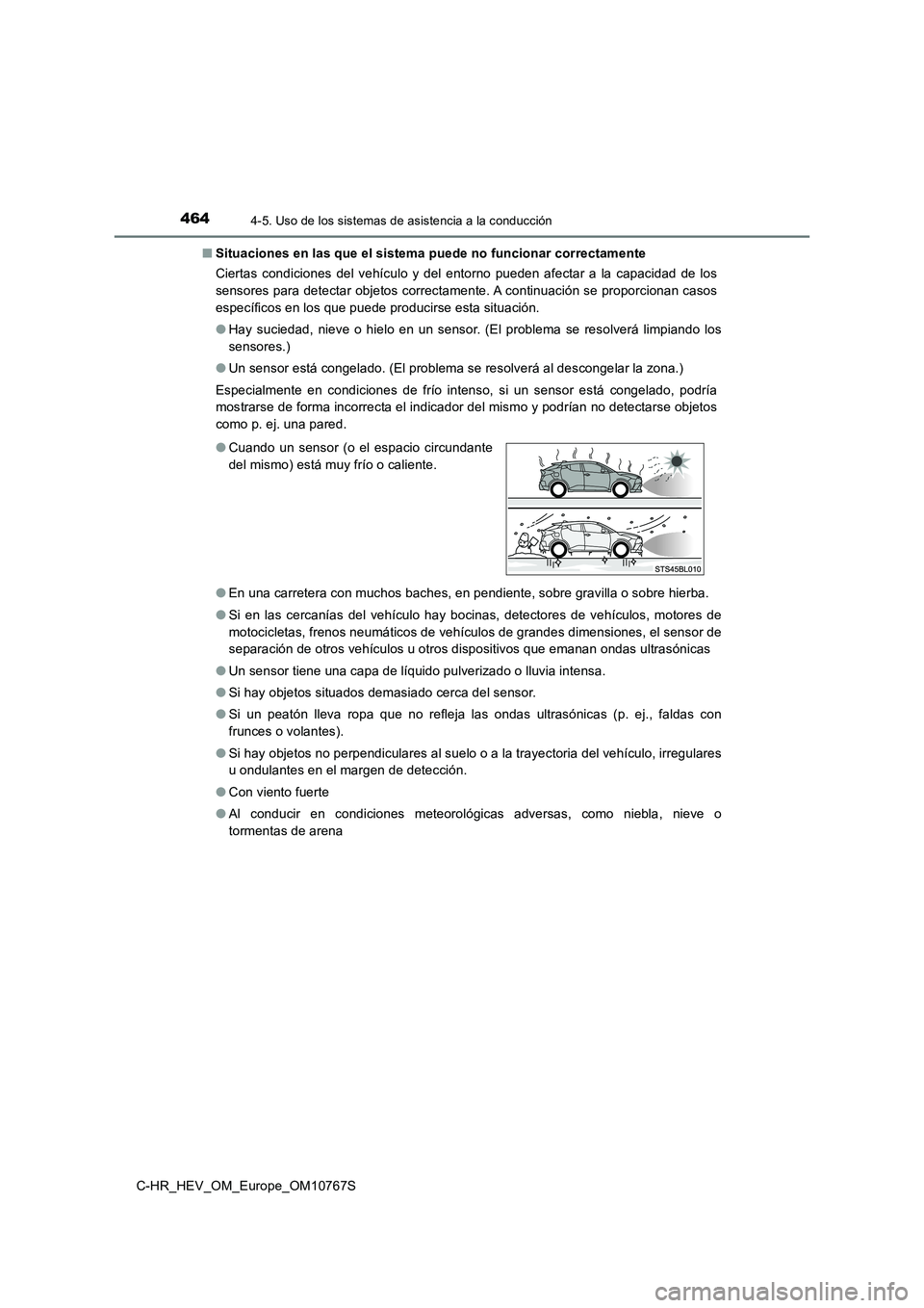 TOYOTA C-HR 2023  Manual del propietario (in Spanish) 4644-5. Uso de los sistemas de asistencia a la conducción
C-HR_HEV_OM_Europe_OM10767S 
■ Situaciones en las que el sistema puede no funcionar correctamente 
Ciertas  condiciones  del  vehículo  y 