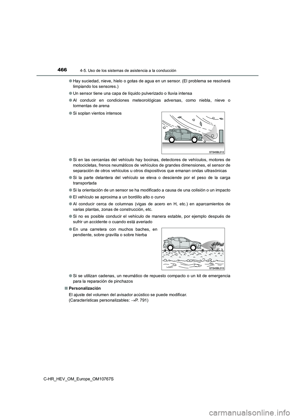 TOYOTA C-HR 2023  Manual del propietario (in Spanish) 4664-5. Uso de los sistemas de asistencia a la conducción
C-HR_HEV_OM_Europe_OM10767S 
● Hay suciedad, nieve, hielo o gotas de agua en un sensor. (El problema se resolverá 
limpiando los sensores.