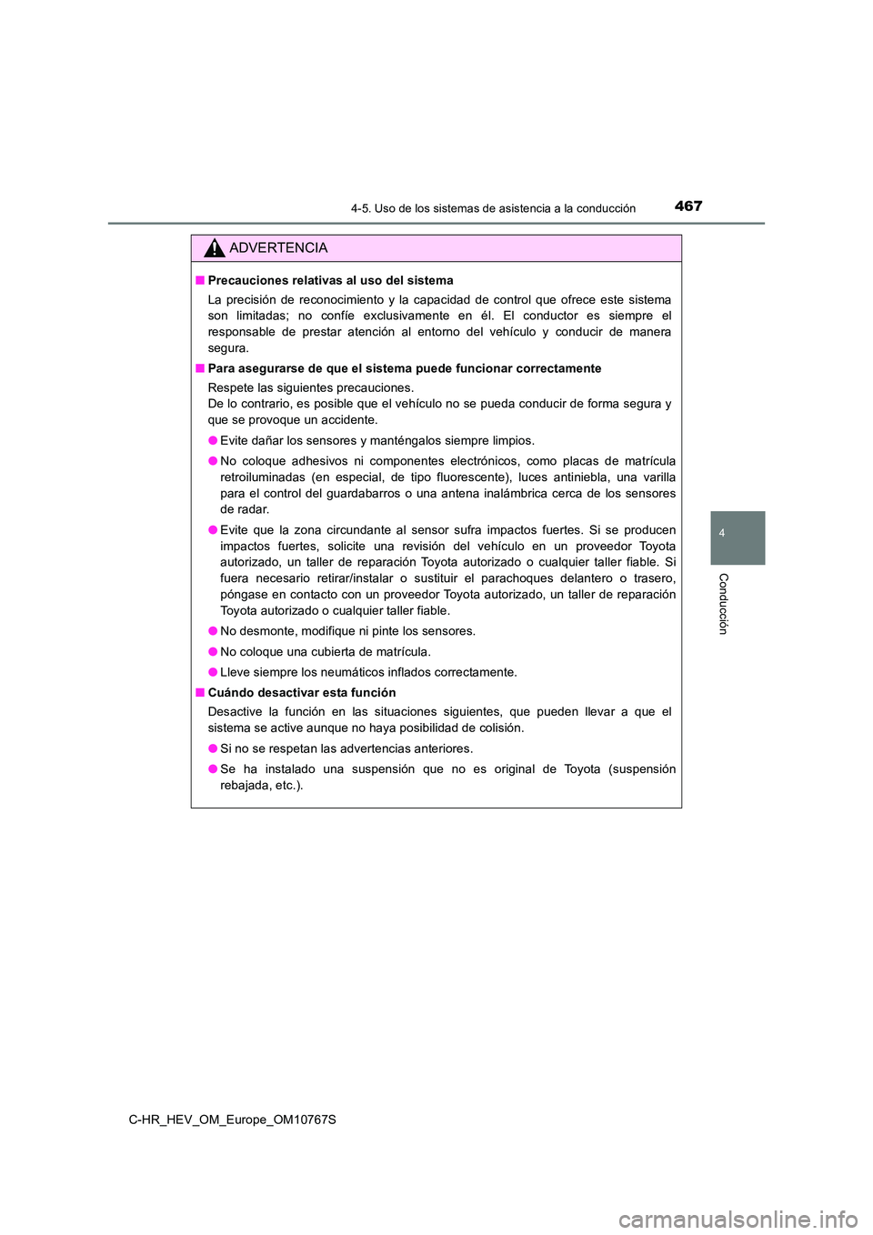 TOYOTA C-HR 2023  Manual del propietario (in Spanish) 4674-5. Uso de los sistemas de asistencia a la conducción
4
Conducción
C-HR_HEV_OM_Europe_OM10767S
ADVERTENCIA
■Precauciones relativas al uso del sistema 
La  precisión  de  reconocimiento  y  la