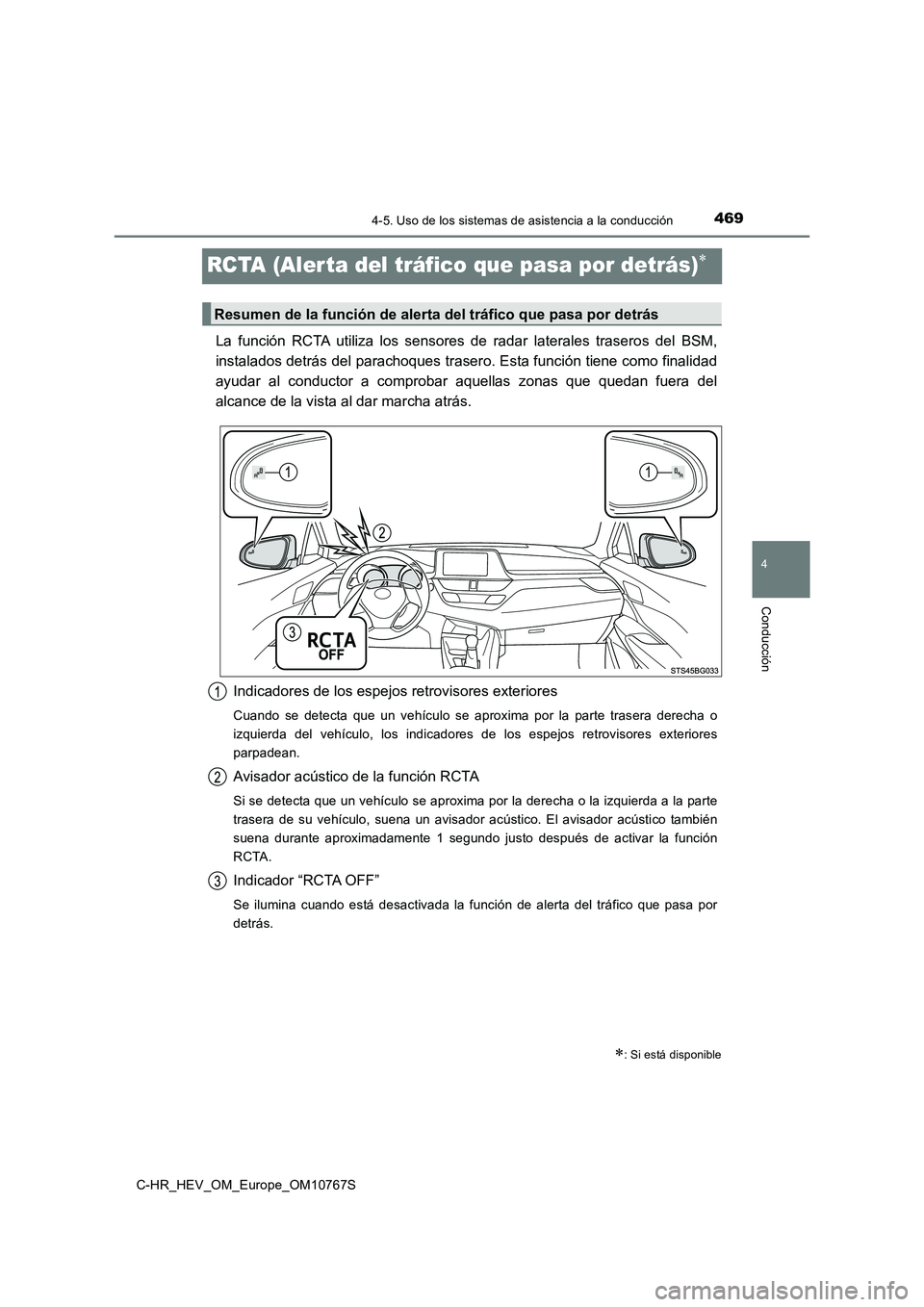 TOYOTA C-HR 2023  Manual del propietario (in Spanish) 469
4
4-5. Uso de los sistemas de asistencia a la conducción
Conducción
C-HR_HEV_OM_Europe_OM10767S
RCTA (Alerta del tráfico que pasa por detrás)
La  función  RCTA  utiliza  los  sensores  de 