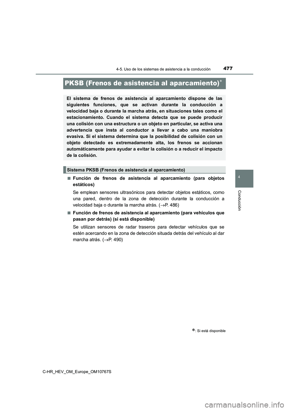 TOYOTA C-HR 2023  Manual del propietario (in Spanish) 477
4
4-5. Uso de los sistemas de asistencia a la conducción
Conducción
C-HR_HEV_OM_Europe_OM10767S
PKSB (Frenos de asistencia al aparcamiento)
■Función  de  frenos  de  asistencia  al  aparca