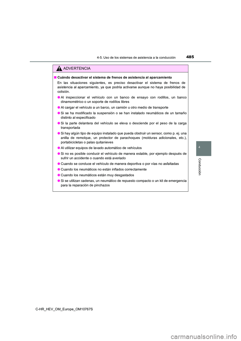 TOYOTA C-HR 2023  Manual del propietario (in Spanish) 4854-5. Uso de los sistemas de asistencia a la conducción
4
Conducción
C-HR_HEV_OM_Europe_OM10767S
ADVERTENCIA
■Cuándo desactivar el sistema de frenos de asistencia al aparcamiento 
En  las  situ