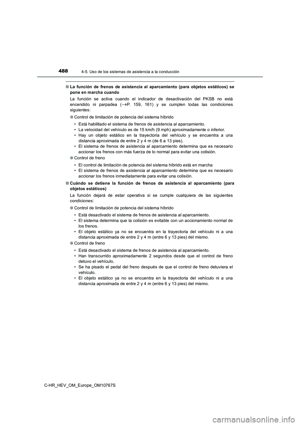 TOYOTA C-HR 2023  Manual del propietario (in Spanish) 4884-5. Uso de los sistemas de asistencia a la conducción
C-HR_HEV_OM_Europe_OM10767S
■La  función  de  frenos  de  asistencia  al  aparcamiento  (para  objetos  estáticos)  se 
pone en marcha cu