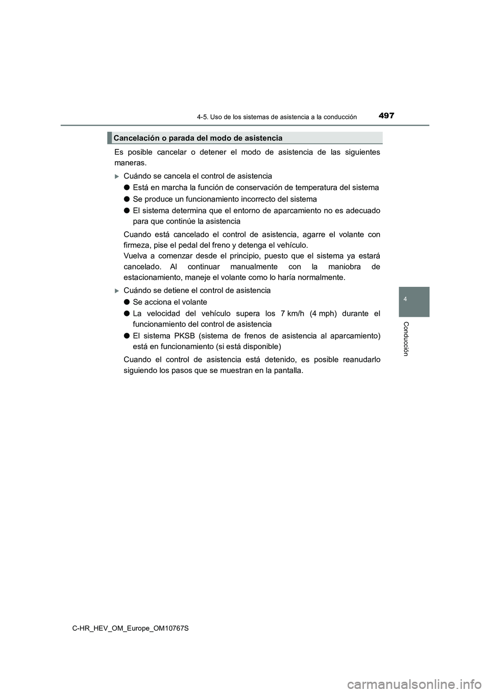 TOYOTA C-HR 2023  Manual del propietario (in Spanish) 4974-5. Uso de los sistemas de asistencia a la conducción
4
Conducción
C-HR_HEV_OM_Europe_OM10767S
Es  posible  cancelar  o  detener  el  modo  de  asistencia  de  las  siguientes 
maneras.
Cuán