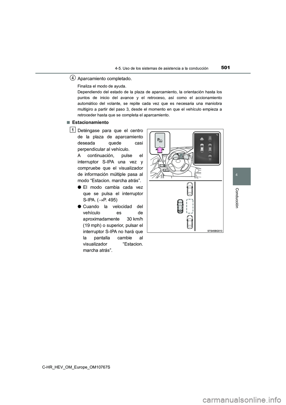 TOYOTA C-HR 2023  Manual del propietario (in Spanish) 5014-5. Uso de los sistemas de asistencia a la conducción
4
Conducción
C-HR_HEV_OM_Europe_OM10767S
Aparcamiento completado.
Finaliza el modo de ayuda. 
Dependiendo  del  estado  de  la  plaza  de  a