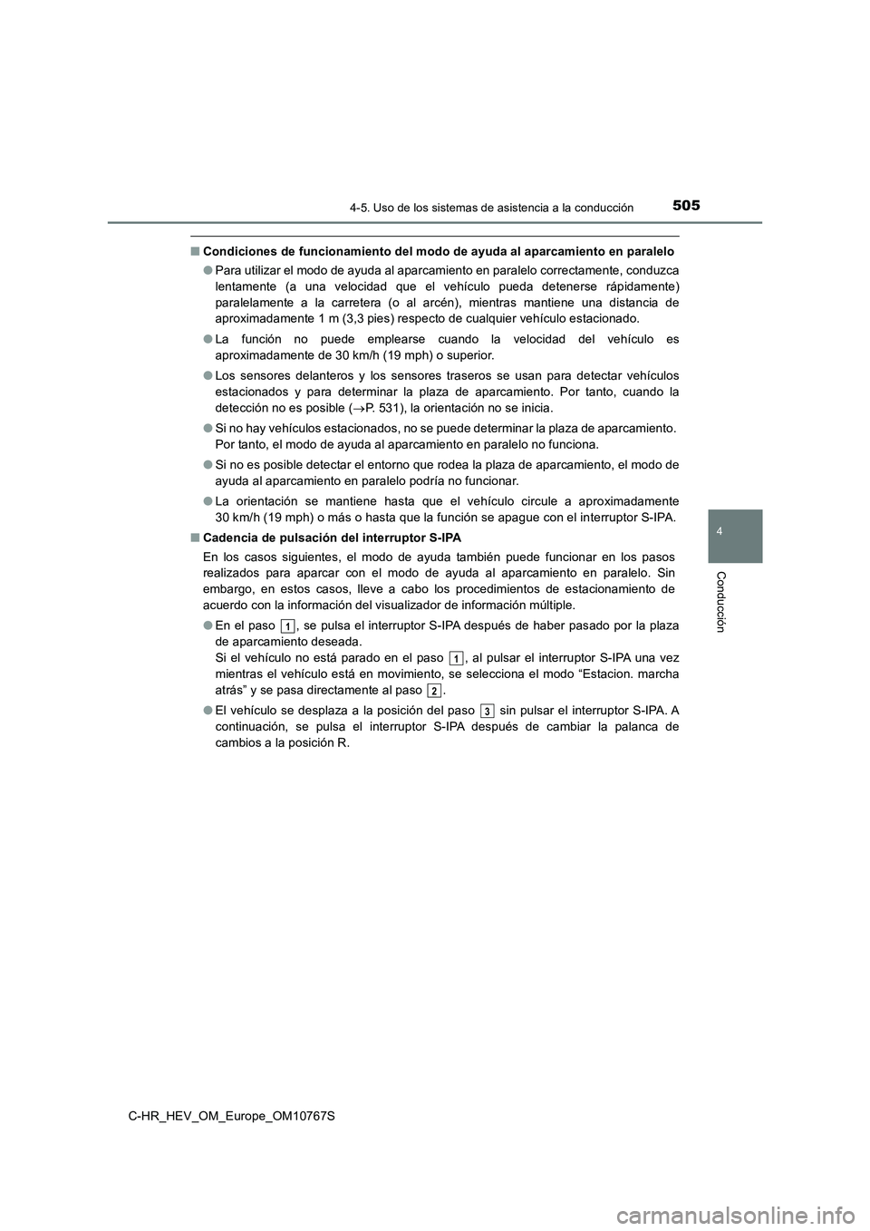 TOYOTA C-HR 2023  Manual del propietario (in Spanish) 5054-5. Uso de los sistemas de asistencia a la conducción
4
Conducción
C-HR_HEV_OM_Europe_OM10767S
■Condiciones de funcionamiento del modo de ayuda al aparcamiento en paralelo 
● Para utilizar e