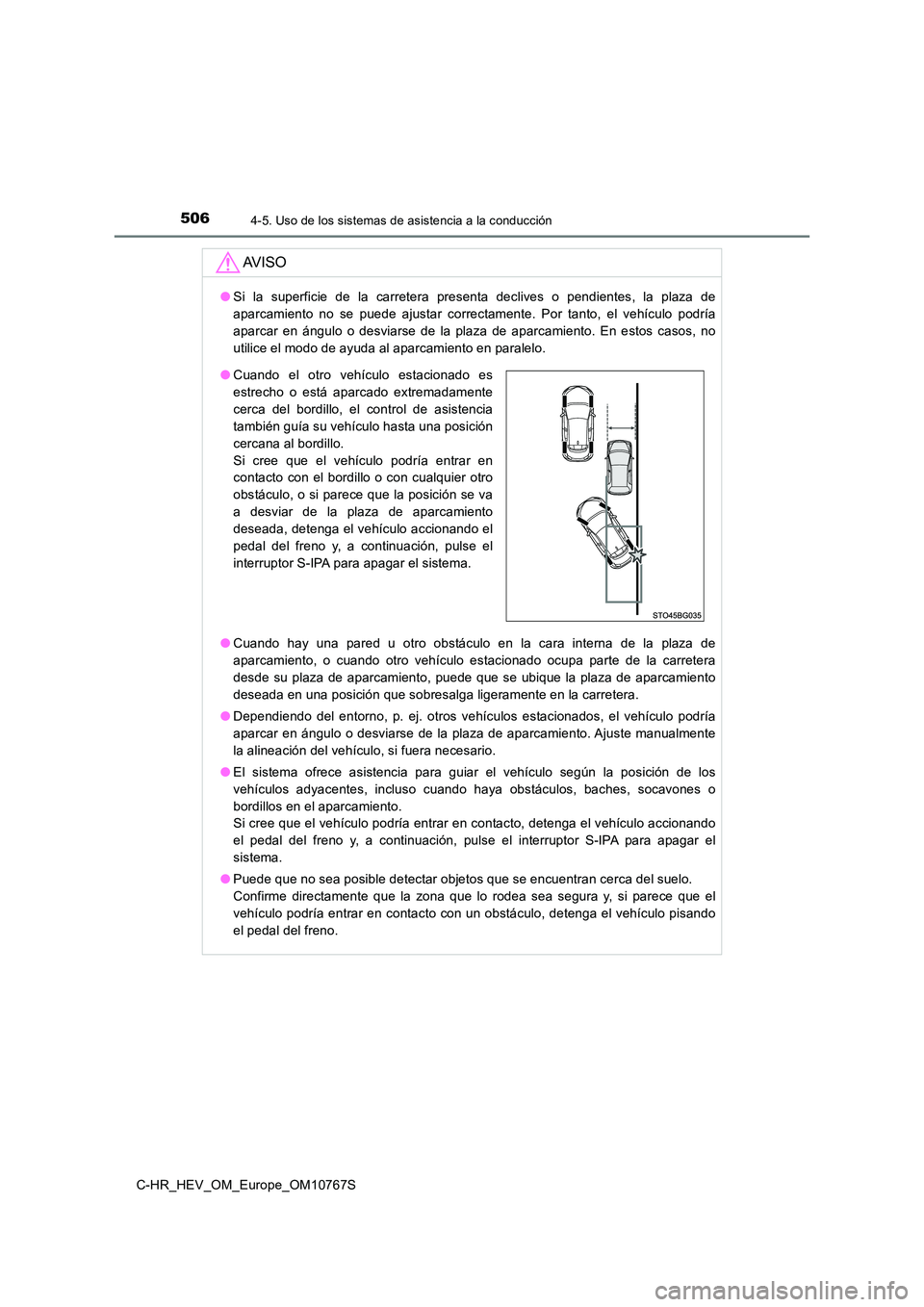 TOYOTA C-HR 2023  Manual del propietario (in Spanish) 5064-5. Uso de los sistemas de asistencia a la conducción
C-HR_HEV_OM_Europe_OM10767S
AV I S O
●Si  la  superficie  de  la  carretera  presenta  declives  o  pendientes,  la  plaza  de 
aparcamient
