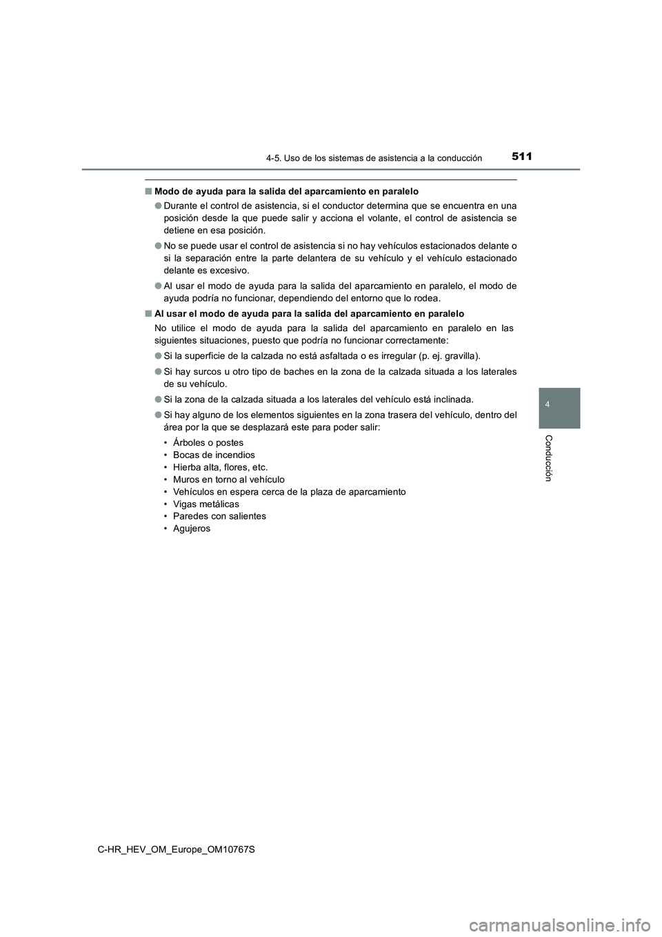TOYOTA C-HR 2023  Manual del propietario (in Spanish) 5114-5. Uso de los sistemas de asistencia a la conducción
4
Conducción
C-HR_HEV_OM_Europe_OM10767S
■Modo de ayuda para la salida del aparcamiento en paralelo 
● Durante el control de asistencia,