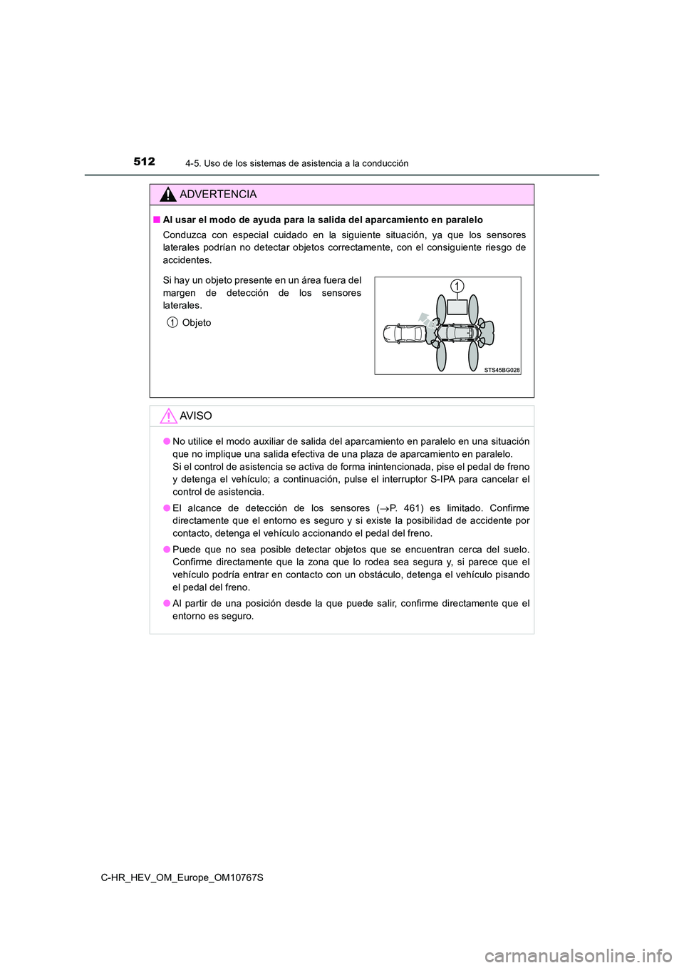 TOYOTA C-HR 2023  Manual del propietario (in Spanish) 5124-5. Uso de los sistemas de asistencia a la conducción
C-HR_HEV_OM_Europe_OM10767S
ADVERTENCIA
■Al usar el modo de ayuda para la salida del aparcamiento en paralelo 
Conduzca  con  especial  cui