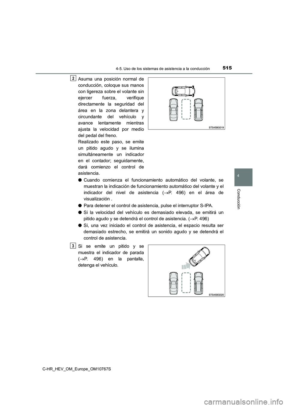 TOYOTA C-HR 2023  Manual del propietario (in Spanish) 5154-5. Uso de los sistemas de asistencia a la conducción
4
Conducción
C-HR_HEV_OM_Europe_OM10767S
Asuma  una  posición  normal  de 
conducción, coloque sus manos 
con ligereza sobre el volante si