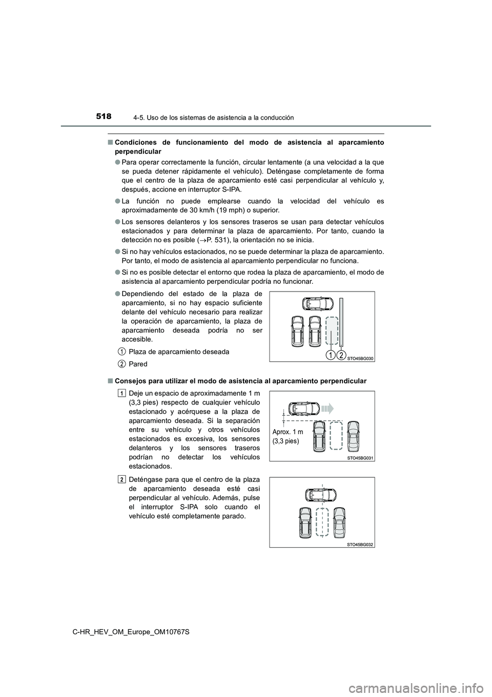 TOYOTA C-HR 2023  Manual del propietario (in Spanish) 5184-5. Uso de los sistemas de asistencia a la conducción
C-HR_HEV_OM_Europe_OM10767S
■Condiciones  de  funcionamiento  del  modo  de  asistencia  al  aparcamiento 
perpendicular 
● Para operar c
