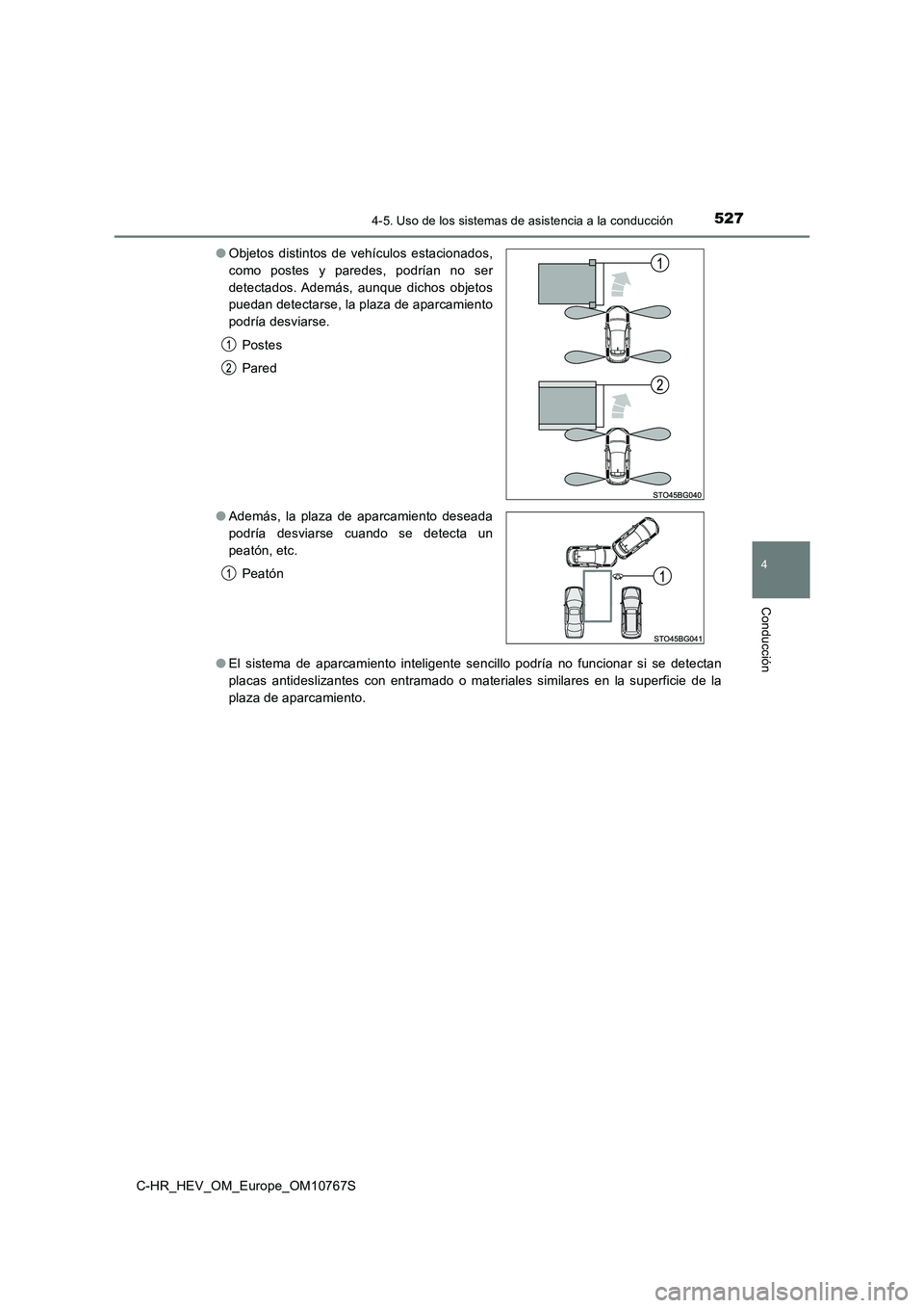 TOYOTA C-HR 2023  Manual del propietario (in Spanish) 5274-5. Uso de los sistemas de asistencia a la conducción
4
Conducción
C-HR_HEV_OM_Europe_OM10767S 
● El  sistema  de  aparcamiento  inteligente  sencillo  podría  no  funcionar  si  se  detectan