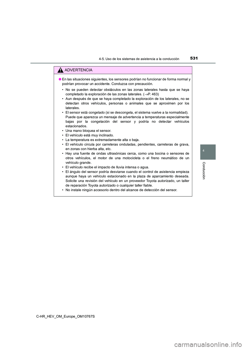 TOYOTA C-HR 2023  Manual del propietario (in Spanish) 5314-5. Uso de los sistemas de asistencia a la conducción
4
Conducción
C-HR_HEV_OM_Europe_OM10767S
ADVERTENCIA
●En las situaciones siguientes, los sensores podrían no funcionar de forma normal y 
