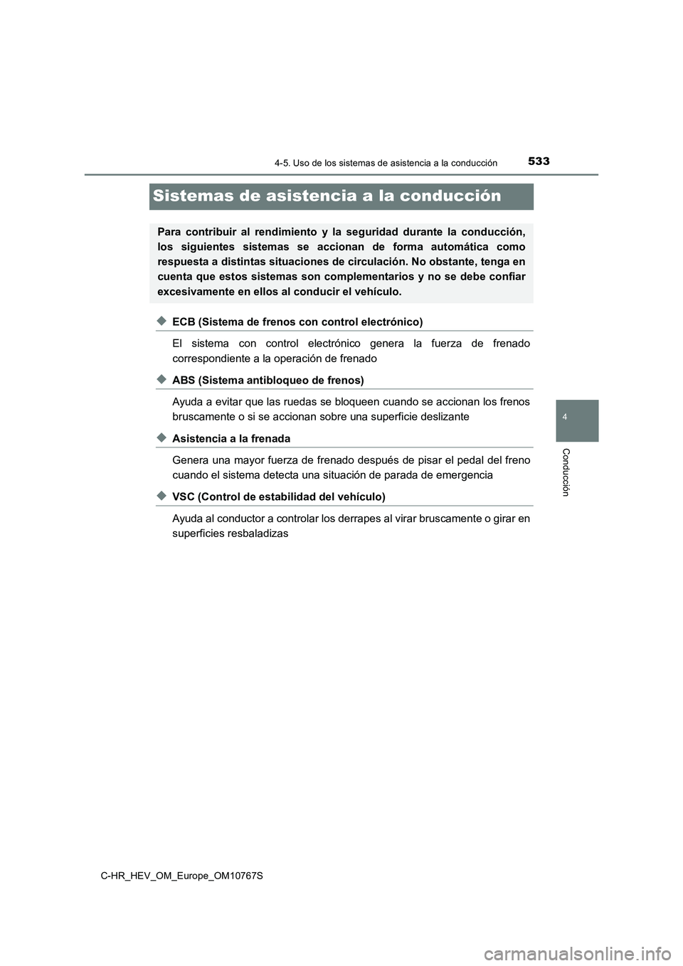 TOYOTA C-HR 2023  Manual del propietario (in Spanish) 533
4
4-5. Uso de los sistemas de asistencia a la conducción
Conducción
C-HR_HEV_OM_Europe_OM10767S
Sistemas de asistencia a la conducción
◆ECB (Sistema de frenos con control electrónico) 
El  s