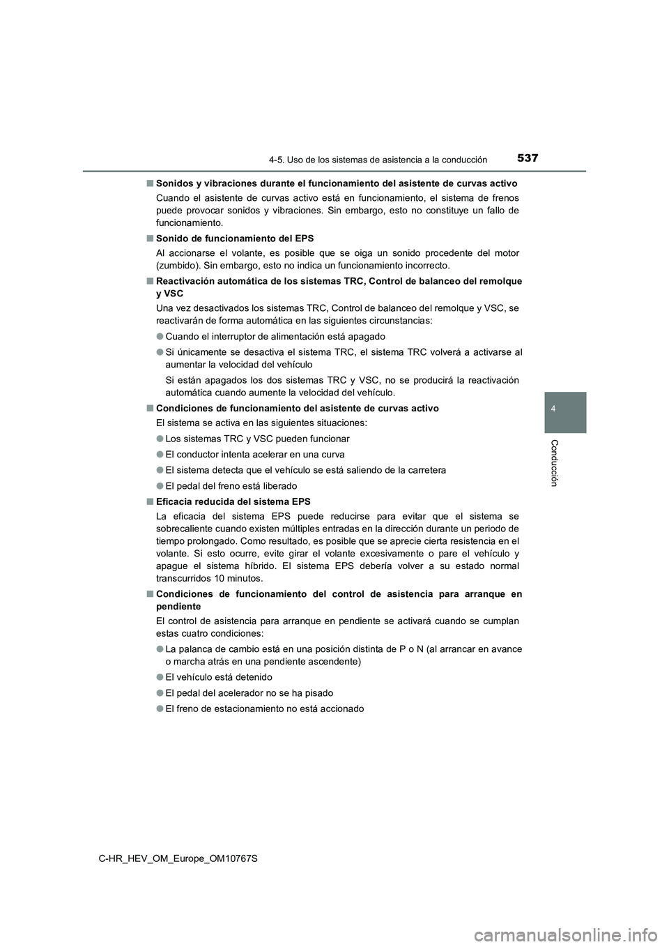 TOYOTA C-HR 2023  Manual del propietario (in Spanish) 5374-5. Uso de los sistemas de asistencia a la conducción
4
Conducción
C-HR_HEV_OM_Europe_OM10767S 
■ Sonidos y vibraciones durante el funcionamiento del asistente de curvas activo 
Cuando  el  as