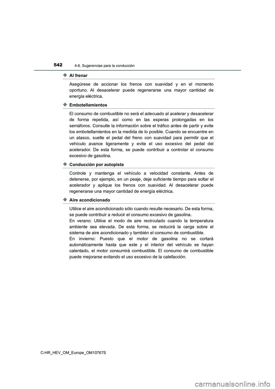 TOYOTA C-HR 2023  Manual del propietario (in Spanish) 5424-6. Sugerencias para la conducción
C-HR_HEV_OM_Europe_OM10767S
◆Al frenar 
Asegúrese  de  accionar  los  frenos  con  suavidad  y  en  el  momento 
oportuno.  Al  desacelerar  puede  regenerar