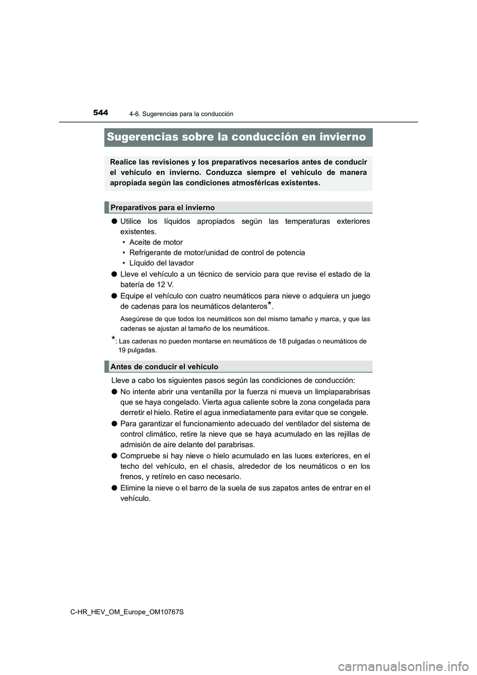 TOYOTA C-HR 2023  Manual del propietario (in Spanish) 5444-6. Sugerencias para la conducción
C-HR_HEV_OM_Europe_OM10767S
Sugerencias sobre la conducción en invier no
●Utilice  los  líquidos  apropiados  según  las  temperaturas  exteriores 
existen