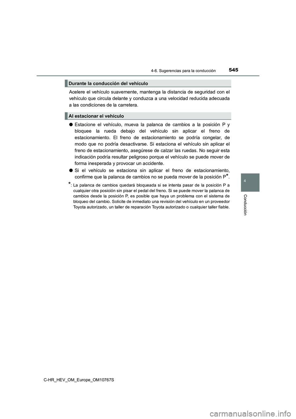 TOYOTA C-HR 2023  Manual del propietario (in Spanish) 5454-6. Sugerencias para la conducción
4
Conducción
C-HR_HEV_OM_Europe_OM10767S
Acelere  el  vehículo  suavemente,  mantenga  la  distancia  de  seguridad  con  el 
vehículo que circula delante y 