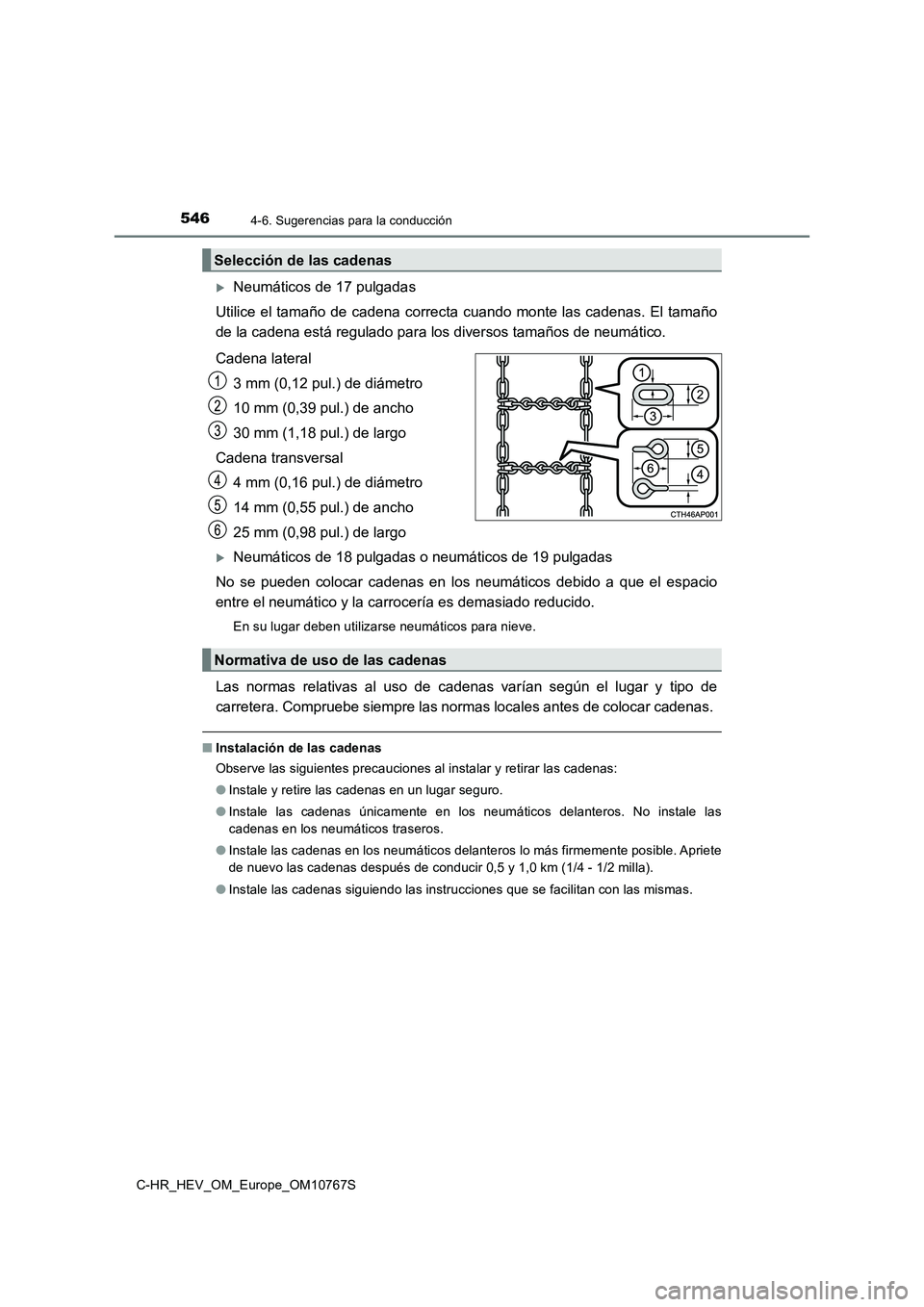 TOYOTA C-HR 2023  Manual del propietario (in Spanish) 5464-6. Sugerencias para la conducción
C-HR_HEV_OM_Europe_OM10767S
Neumáticos de 17 pulgadas 
Utilice  el tamaño  de  cadena  correcta  cuando  monte las  cadenas.  El tamaño 
de la cadena est