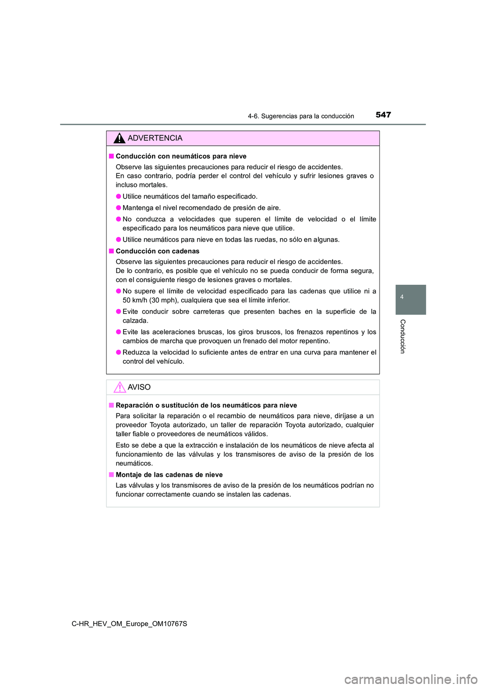 TOYOTA C-HR 2023  Manual del propietario (in Spanish) 5474-6. Sugerencias para la conducción
4
Conducción
C-HR_HEV_OM_Europe_OM10767S
ADVERTENCIA
■Conducción con neumáticos para nieve 
Observe las siguientes precauciones para reducir el riesgo de a