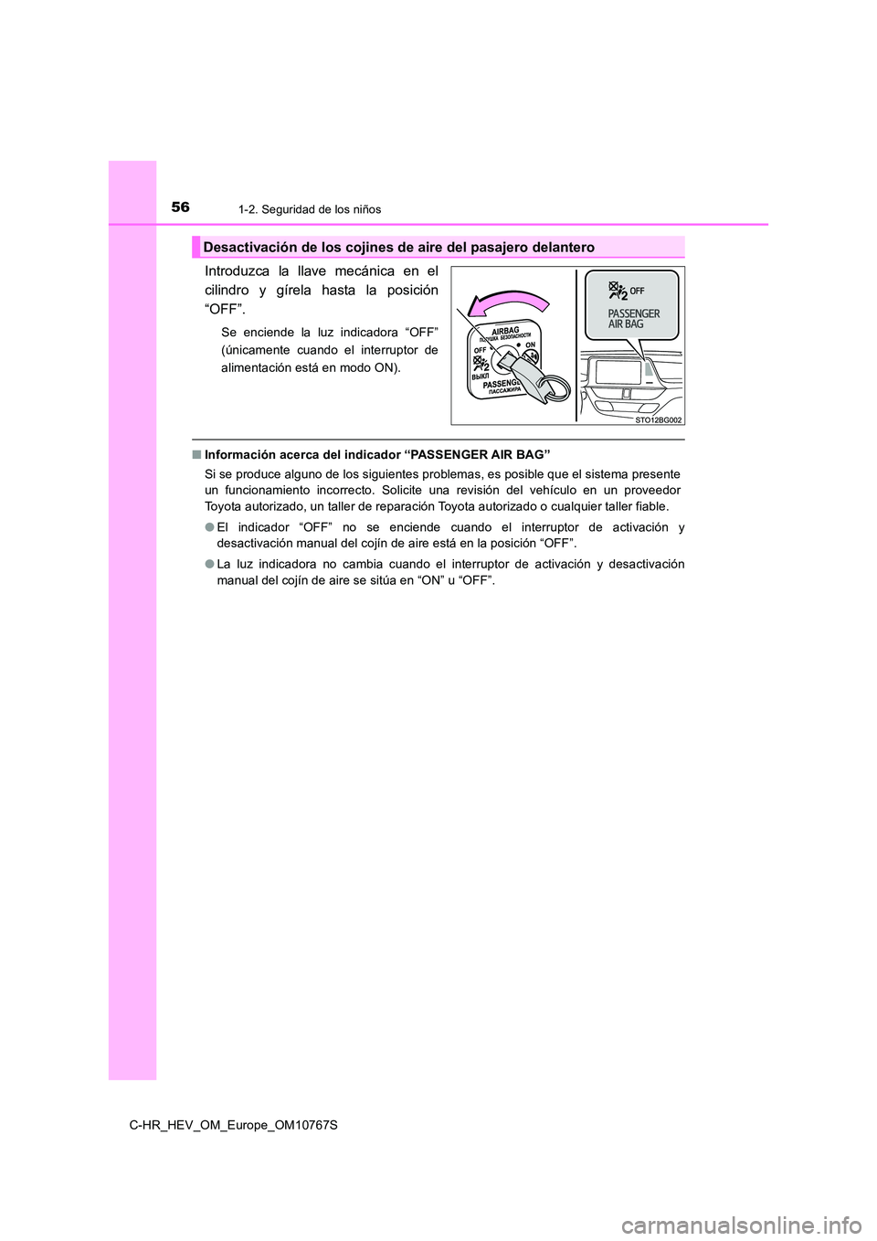 TOYOTA C-HR 2023  Manual del propietario (in Spanish) 561-2. Seguridad de los niños
C-HR_HEV_OM_Europe_OM10767S
Introduzca  la  llave  mecánica  en  el 
cilindro  y  gírela  hasta  la  posición
“OFF”.
Se  enciende  la  luz  indicadora  “OFF” 